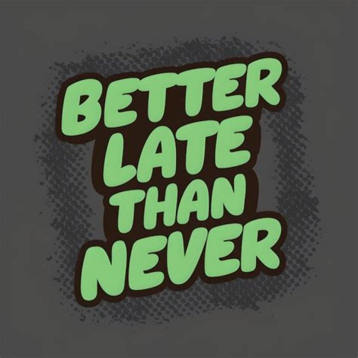 ‘Better Late Than Never’ — PICS