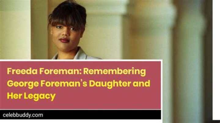 Who Is Freeda Foreman? Facts About George Foreman’s Daughter Who Died – Hollywood Life